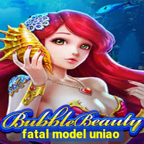 fatal model uniao